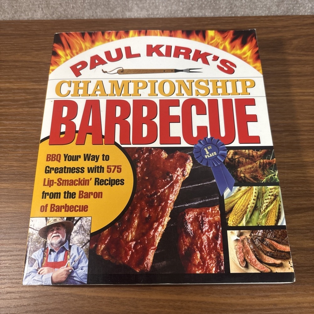 Paul Kirk's Championship Barbecue: BBQ Your Way to‎ Greatness with 575...